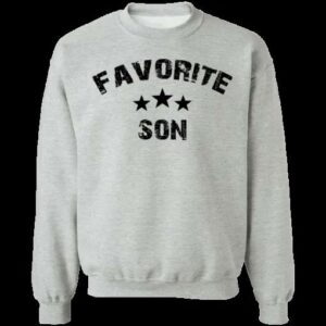 Favorite Son Shirt Family Unisex T Shirt Sweatshirt Hoodie 2