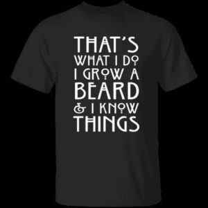 Funny I Grow Beard And I Know Things Unisex T Shirt, Sweatshirt, Hoodie 1