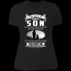 Im Not A Perfect Son But My Crazy Mom Loves Me Unisex T Shirt Sweatshirt Hoodie 2