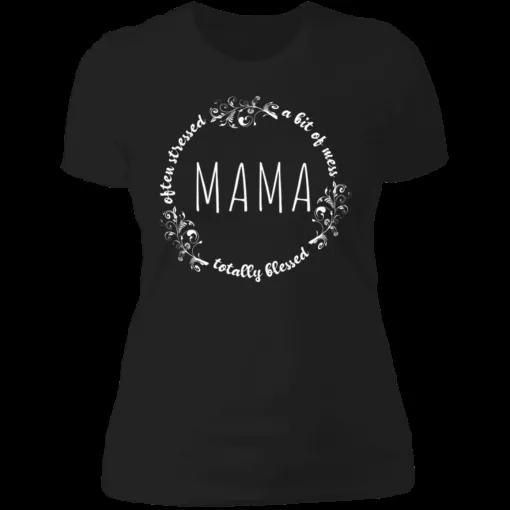 Often Stressed A Bit of A Mess But Totally Blessed Mama Shirt