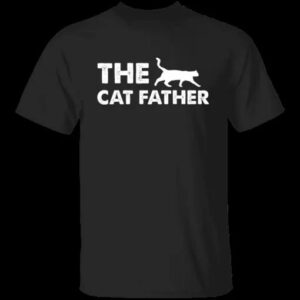 The Cat Father Funny Unisex T Shirt, Sweatshirt, Hoodie 1