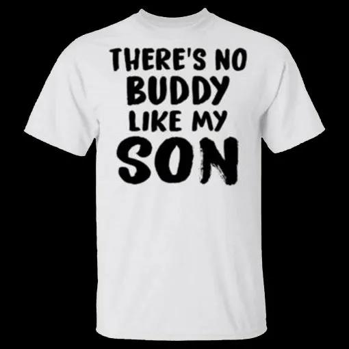 There is No Buddy Like My Son Unisex T-Shirt