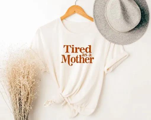 Tired As A Mother Unisex T-Shirt